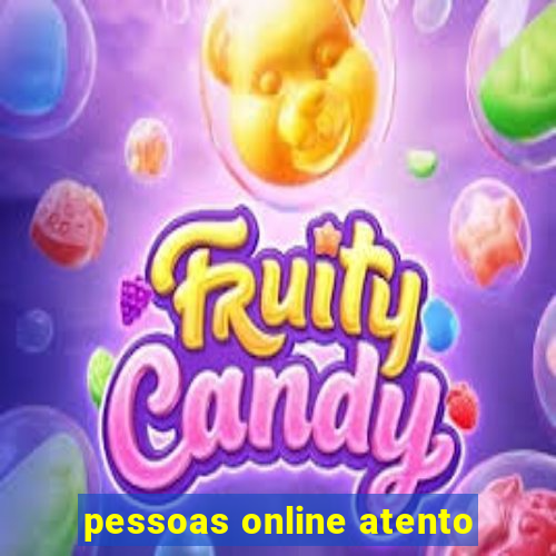 pessoas online atento